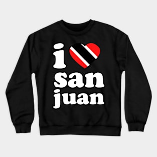 I Love San Juan | Visit Trinidad | I Love Trinidad And Tobago | Trinidad Slang Crewneck Sweatshirt